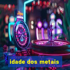 idade dos metais